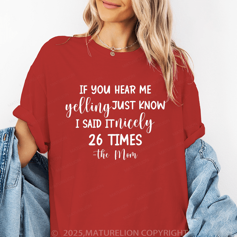 Maturelion Women T-Shirt If You Hear Me Feeling Just Know I Said It Nicely 26 Times - The Mom Funny T-Shirt