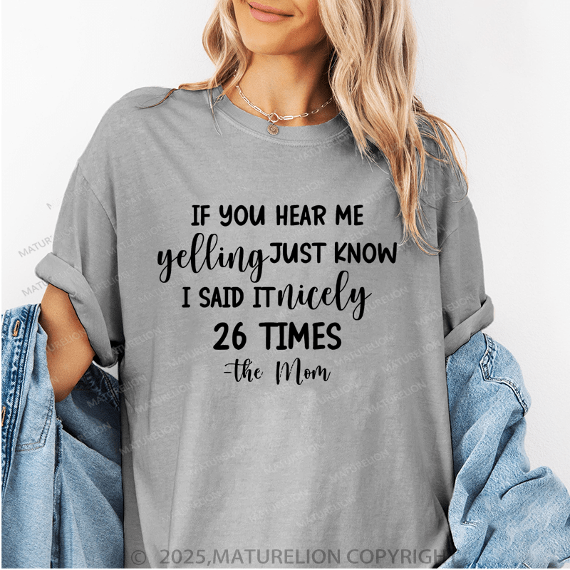 Maturelion Women T-Shirt If You Hear Me Feeling Just Know I Said It Nicely 26 Times - The Mom Funny T-Shirt