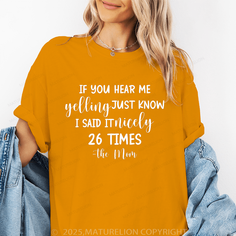 Maturelion Women T-Shirt If You Hear Me Feeling Just Know I Said It Nicely 26 Times - The Mom Funny T-Shirt