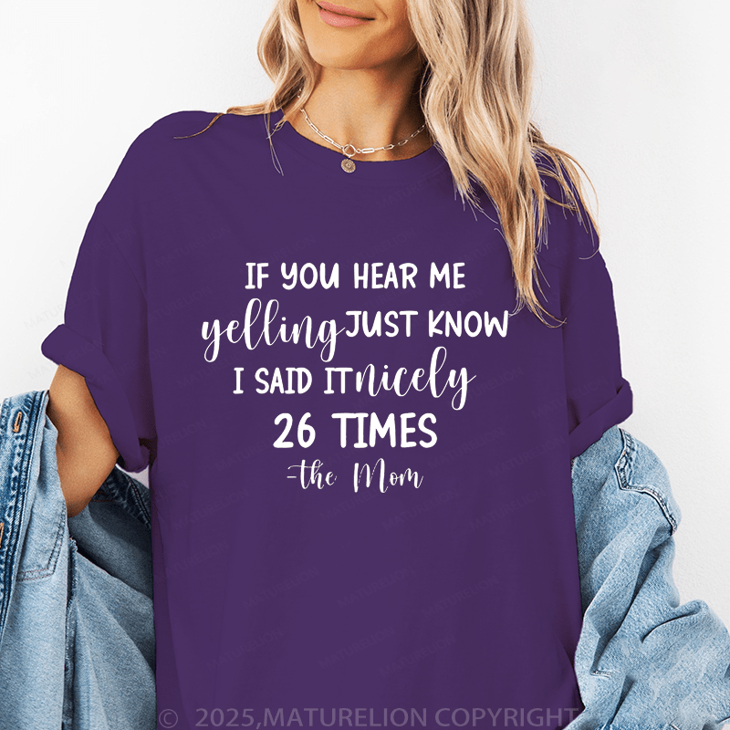 Maturelion Women T-Shirt If You Hear Me Feeling Just Know I Said It Nicely 26 Times - The Mom Funny T-Shirt