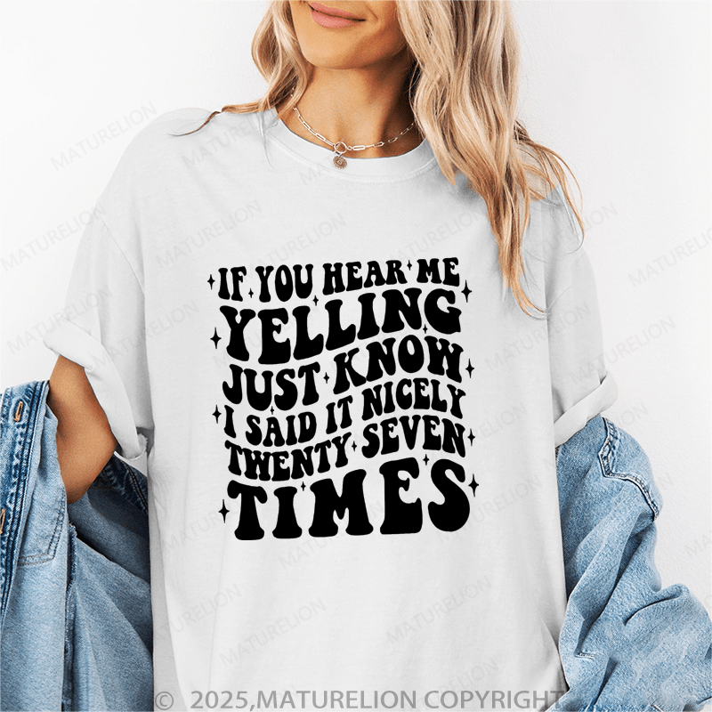 Maturelion Women T-Shirt If You Hear Me Yelling Just Know I Said It Nicely Twenty Seven Time Funny T-Shirt