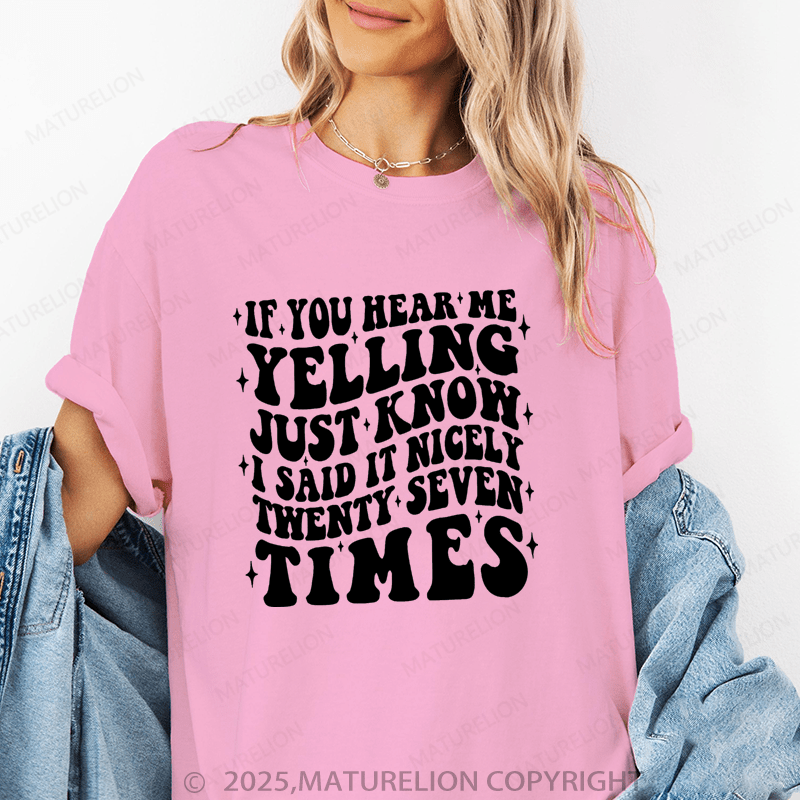 Maturelion Women T-Shirt If You Hear Me Yelling Just Know I Said It Nicely Twenty Seven Time Funny T-Shirt