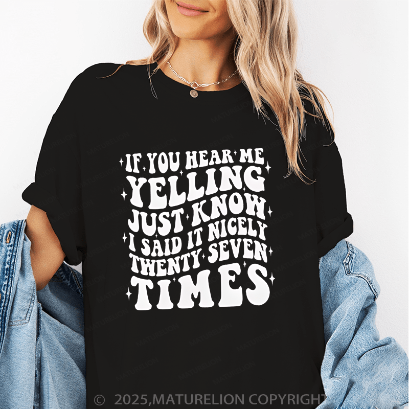 Maturelion Women T-Shirt If You Hear Me Yelling Just Know I Said It Nicely Twenty Seven Time Funny T-Shirt