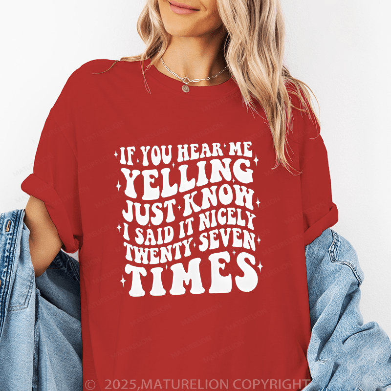 Maturelion Women T-Shirt If You Hear Me Yelling Just Know I Said It Nicely Twenty Seven Time Funny T-Shirt