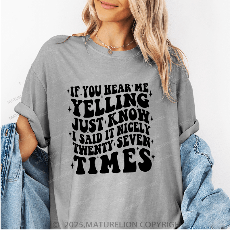 Maturelion Women T-Shirt If You Hear Me Yelling Just Know I Said It Nicely Twenty Seven Time Funny T-Shirt