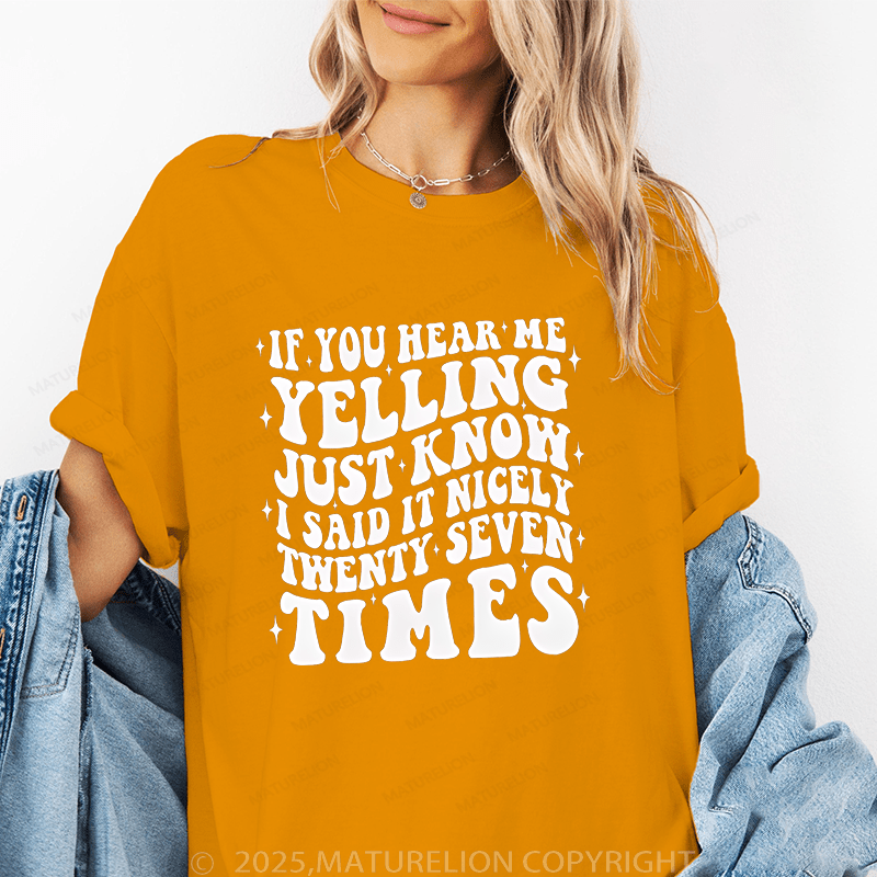 Maturelion Women T-Shirt If You Hear Me Yelling Just Know I Said It Nicely Twenty Seven Time Funny T-Shirt