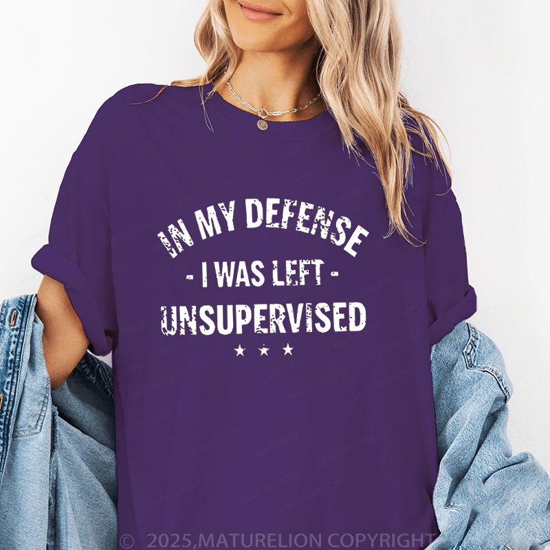 Maturelion Women T-Shirt In My Defence I Was Left Unsupervised Funny T-Shirt