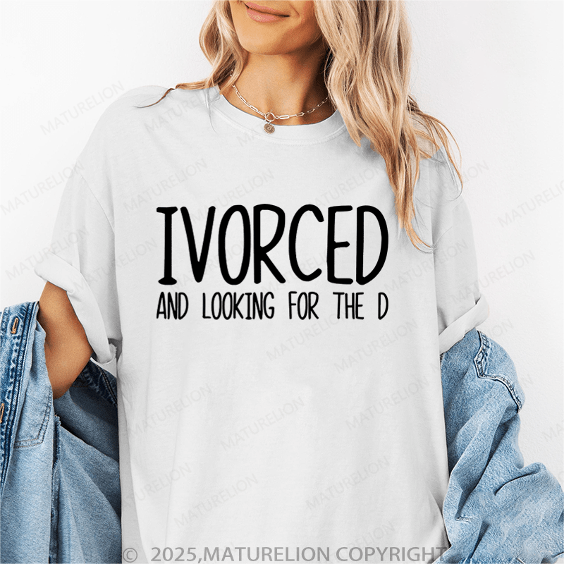 Maturelion Women T-Shirt Ivorced And Looking For The D T-Shirt