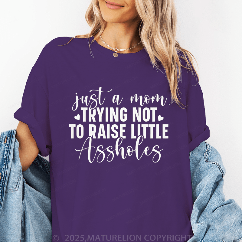 Maturelion Women T-Shirt Just A Mom Trying Not To Raise Little Assholes Funny T-Shirt