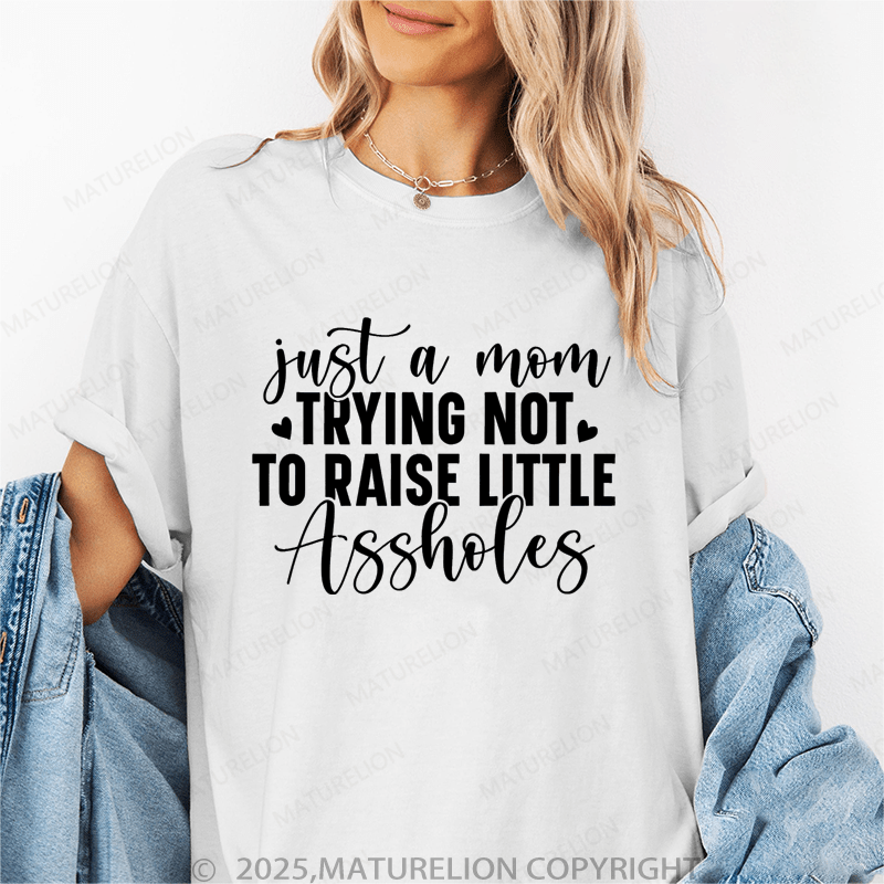 Maturelion Women T-Shirt Just A Mom Trying Not To Raise Little Assholes Funny T-Shirt