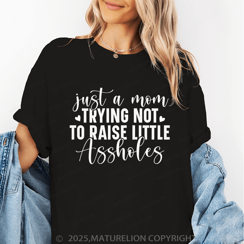 Maturelion Women T-Shirt Just A Mom Trying Not To Raise Little Assholes Funny T-Shirt