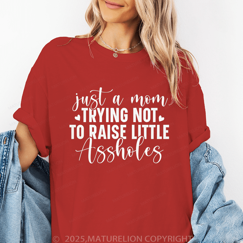 Maturelion Women T-Shirt Just A Mom Trying Not To Raise Little Assholes Funny T-Shirt