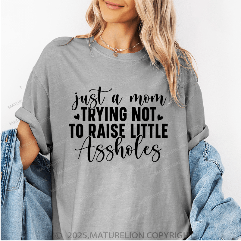 Maturelion Women T-Shirt Just A Mom Trying Not To Raise Little Assholes Funny T-Shirt