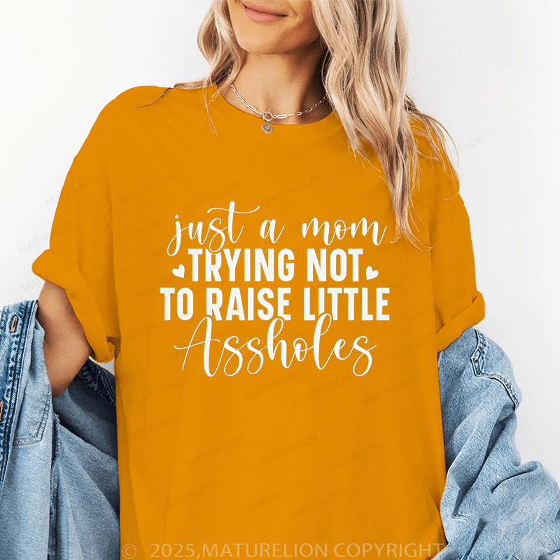 Maturelion Women T-Shirt Just A Mom Trying Not To Raise Little Assholes Funny T-Shirt