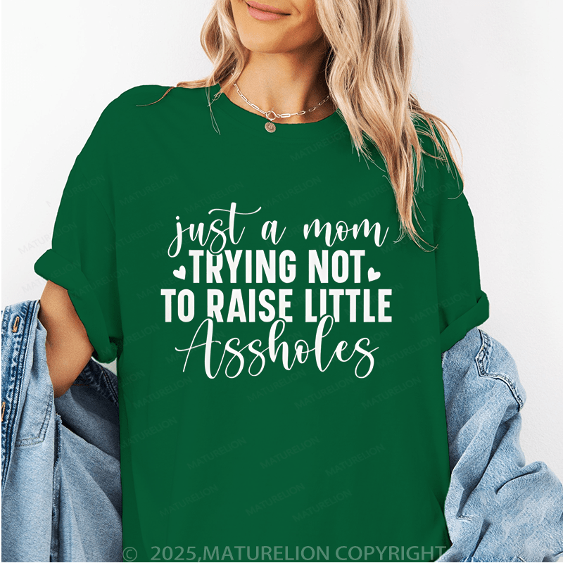 Maturelion Women T-Shirt Just A Mom Trying Not To Raise Little Assholes Funny T-Shirt