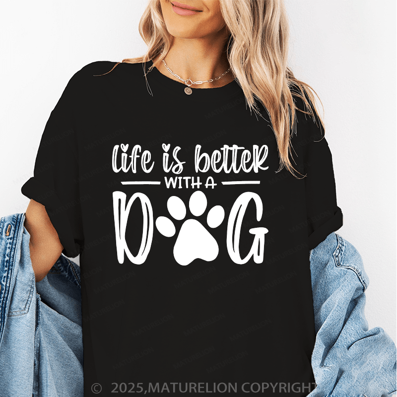 Maturelion Women T-Shirt Life Is Better With A Dog T-Shirt