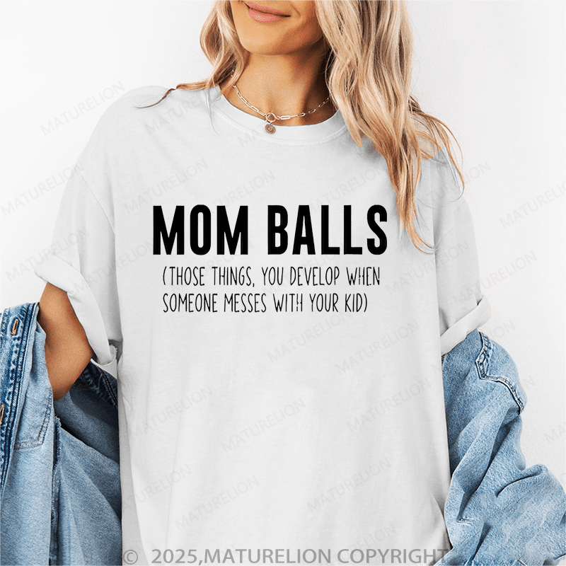 Maturelion Women T-Shirt Mom Balls(Those Things, You Develop When Someone Messes With Your Kid） Funny T-Shirt