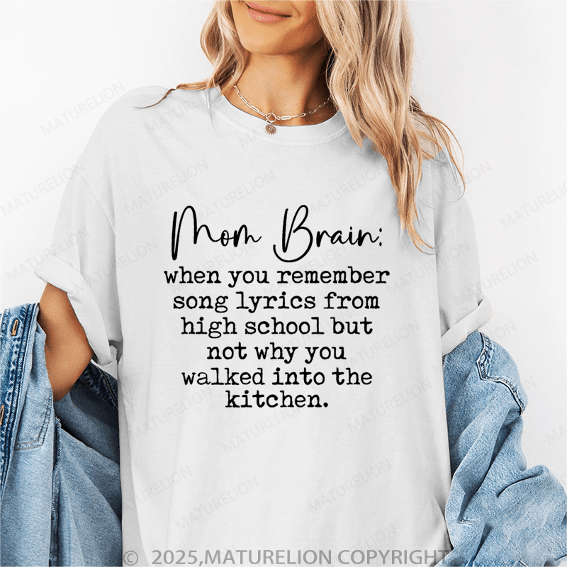 Maturelion Women T-Shirt Mom Brain:When You Remember Song Lyrics From High School Funny T-Shirt