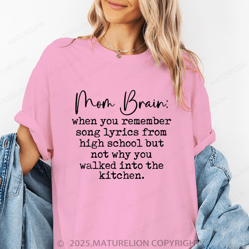 Maturelion Women T-Shirt Mom Brain:When You Remember Song Lyrics From High School Funny T-Shirt