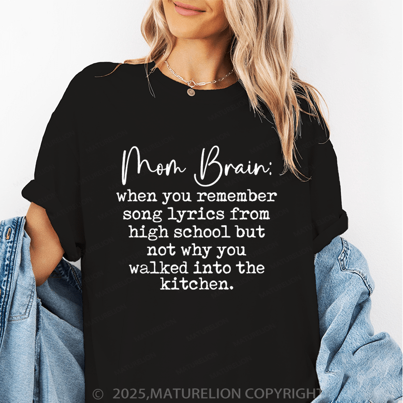 Maturelion Women T-Shirt Mom Brain:When You Remember Song Lyrics From High School Funny T-Shirt