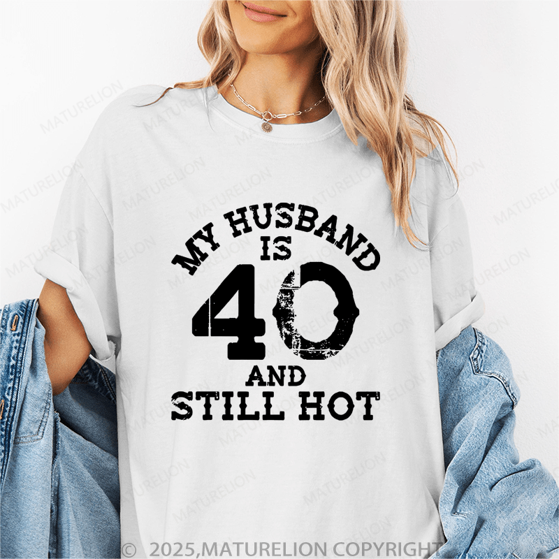 Maturelion Women T-Shirt My Busband Is 40 And Still Hot T-Shirt