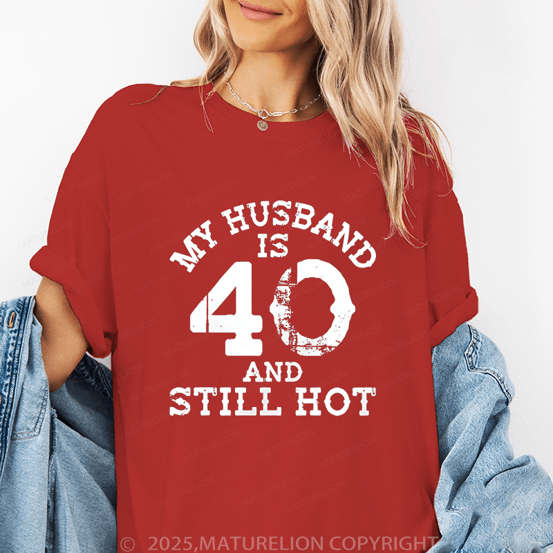 Maturelion Women T-Shirt My Busband Is 40 And Still Hot T-Shirt