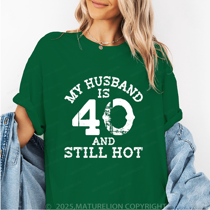 Maturelion Women T-Shirt My Busband Is 40 And Still Hot T-Shirt