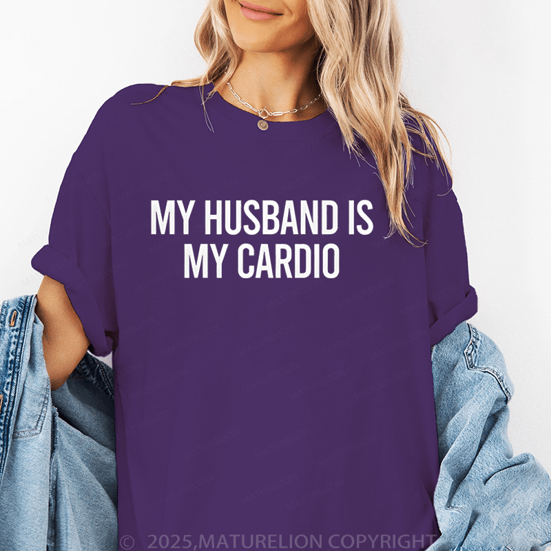 Maturelion Women T-Shirt My Husband Is My Cardio T-Shirt