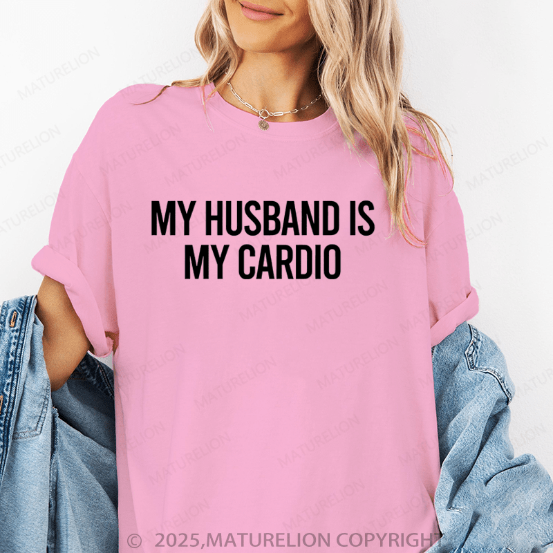 Maturelion Women T-Shirt My Husband Is My Cardio T-Shirt