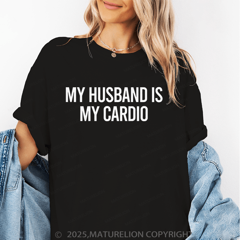 Maturelion Women T-Shirt My Husband Is My Cardio T-Shirt