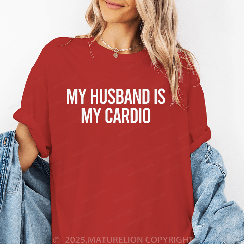 Maturelion Women T-Shirt My Husband Is My Cardio T-Shirt