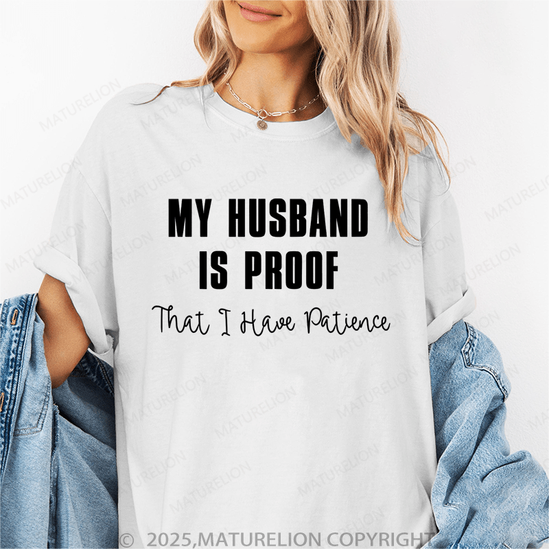 Maturelion Women T-Shirt My Husband Is Proof That I Have Patience T-Shirt