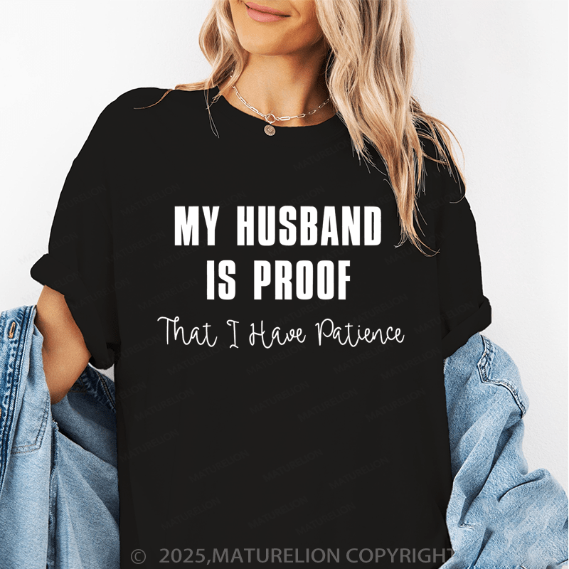 Maturelion Women T-Shirt My Husband Is Proof That I Have Patience T-Shirt