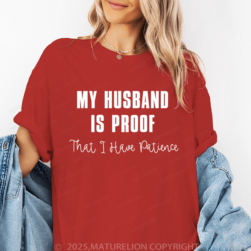 Maturelion Women T-Shirt My Husband Is Proof That I Have Patience T-Shirt