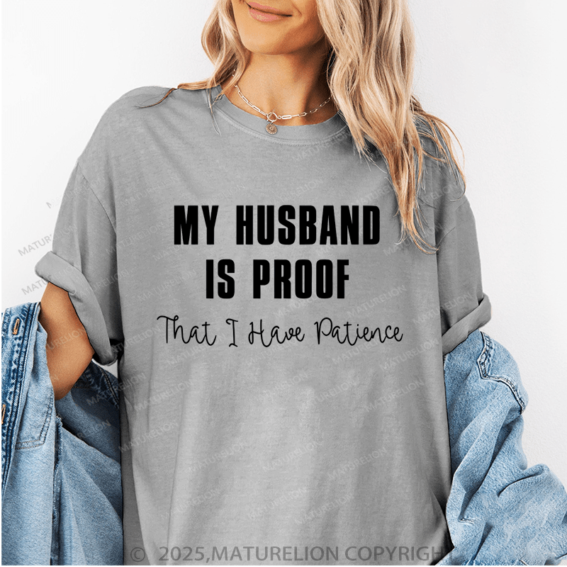 Maturelion Women T-Shirt My Husband Is Proof That I Have Patience T-Shirt