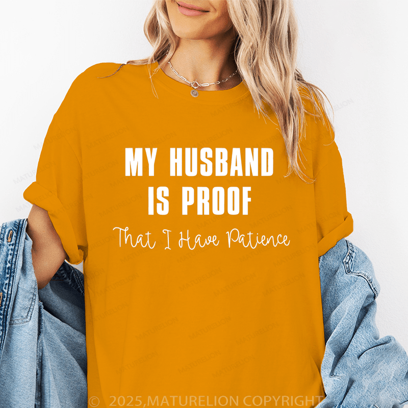 Maturelion Women T-Shirt My Husband Is Proof That I Have Patience T-Shirt