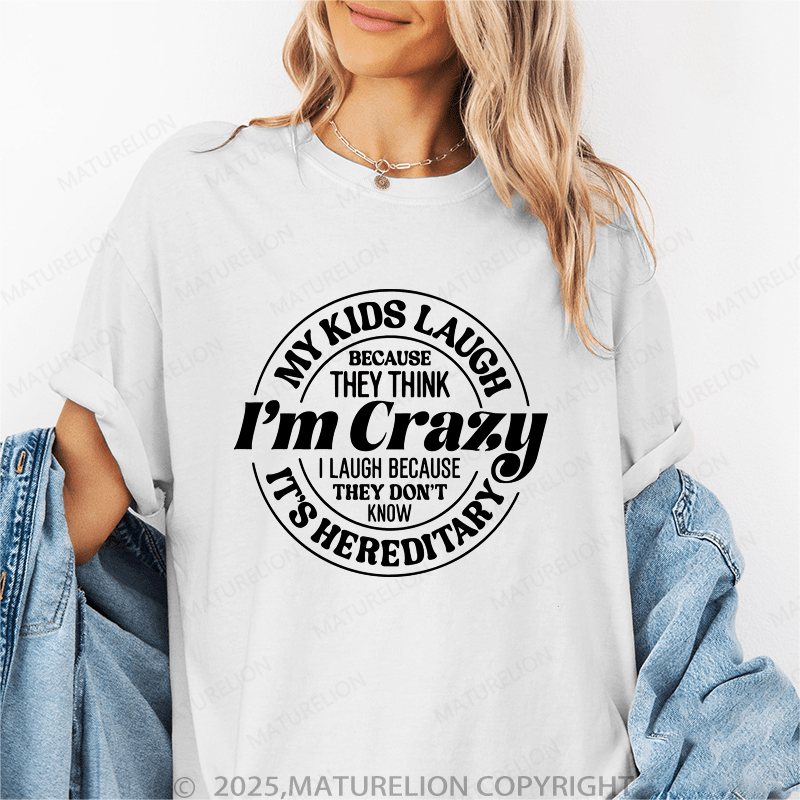 Maturelion Women T-Shirt My Kids Laugh Because They Think I'm Crazy I Laugh Because They Don't Know It's Hereditary Funny T-Shirt