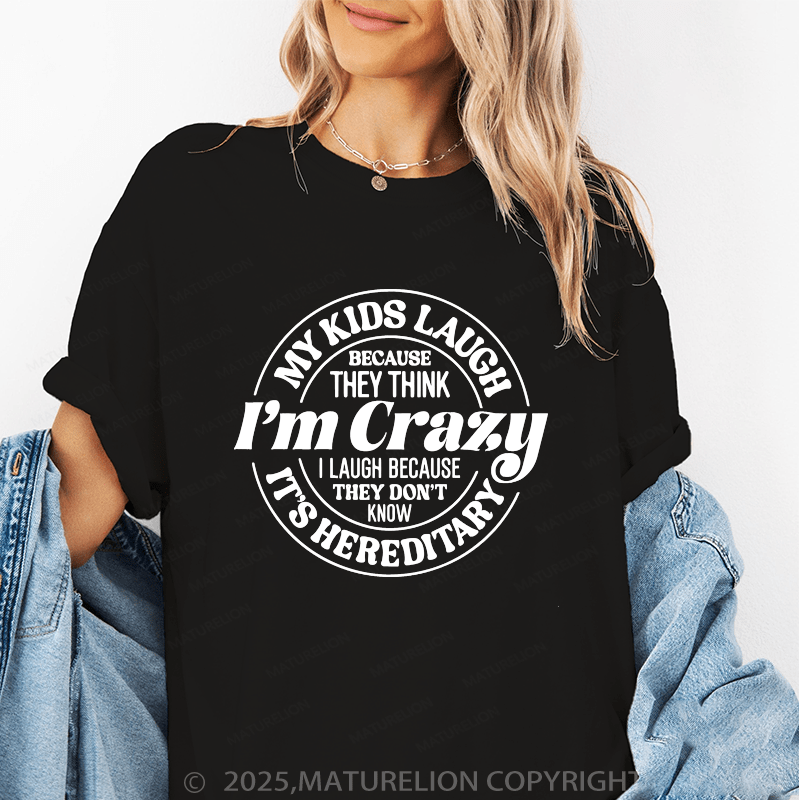 Maturelion Women T-Shirt My Kids Laugh Because They Think I'm Crazy I Laugh Because They Don't Know It's Hereditary Funny T-Shirt