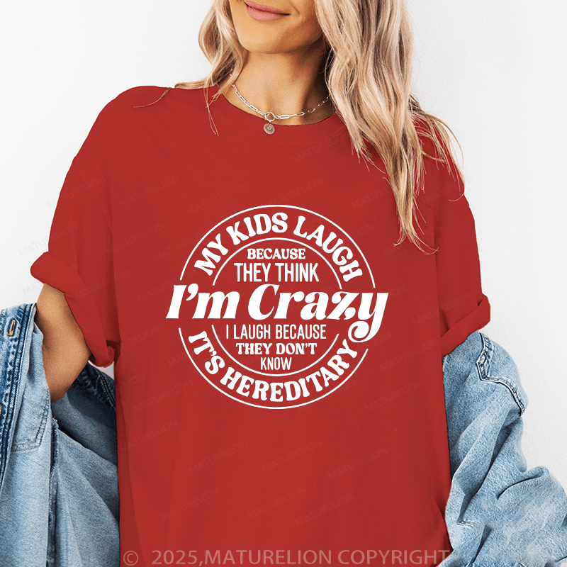 Maturelion Women T-Shirt My Kids Laugh Because They Think I'm Crazy I Laugh Because They Don't Know It's Hereditary Funny T-Shirt