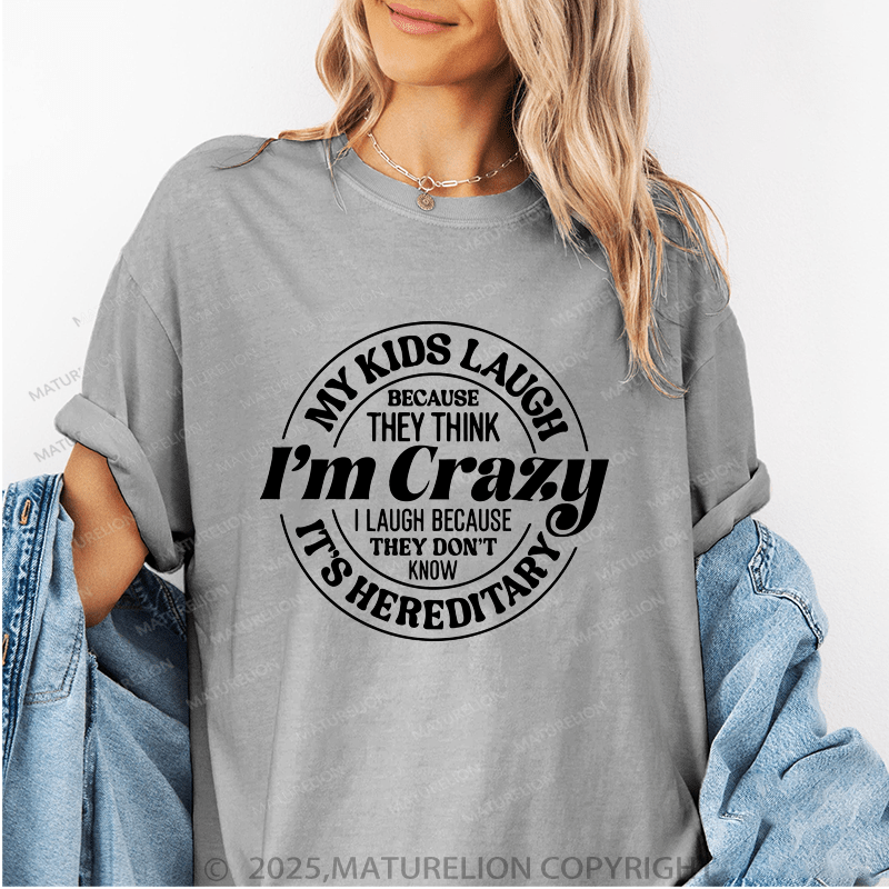 Maturelion Women T-Shirt My Kids Laugh Because They Think I'm Crazy I Laugh Because They Don't Know It's Hereditary Funny T-Shirt