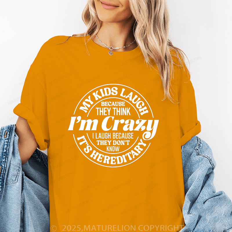 Maturelion Women T-Shirt My Kids Laugh Because They Think I'm Crazy I Laugh Because They Don't Know It's Hereditary Funny T-Shirt