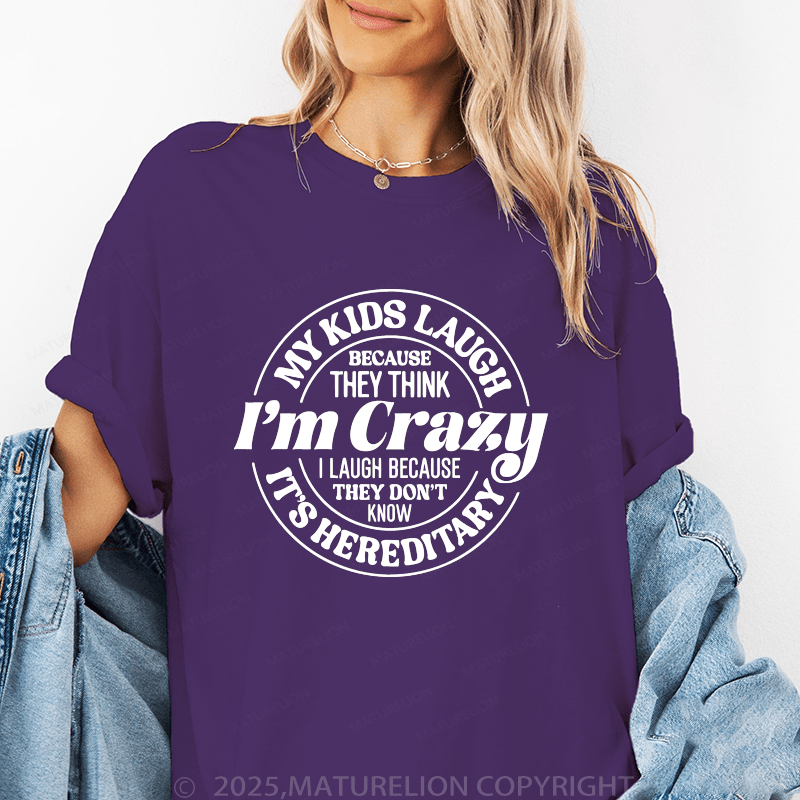 Maturelion Women T-Shirt My Kids Laugh Because They Think I'm Crazy I Laugh Because They Don't Know It's Hereditary Funny T-Shirt