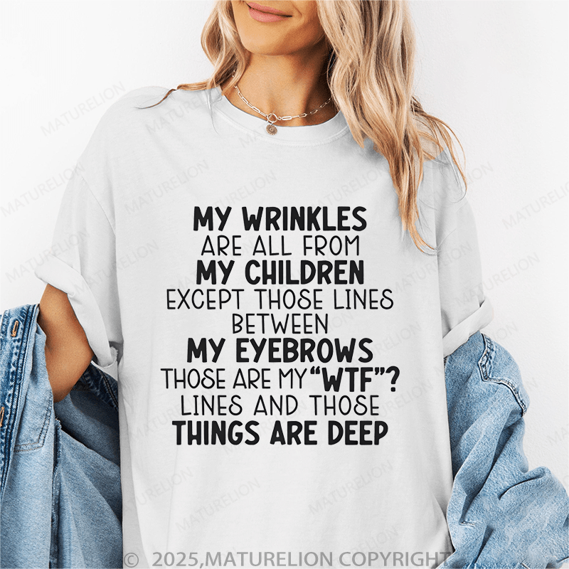 Maturelion Women T-Shirt My Wrinkles Are All From My Children Except Those Lines Between My Eyebrows Funny T-Shirt