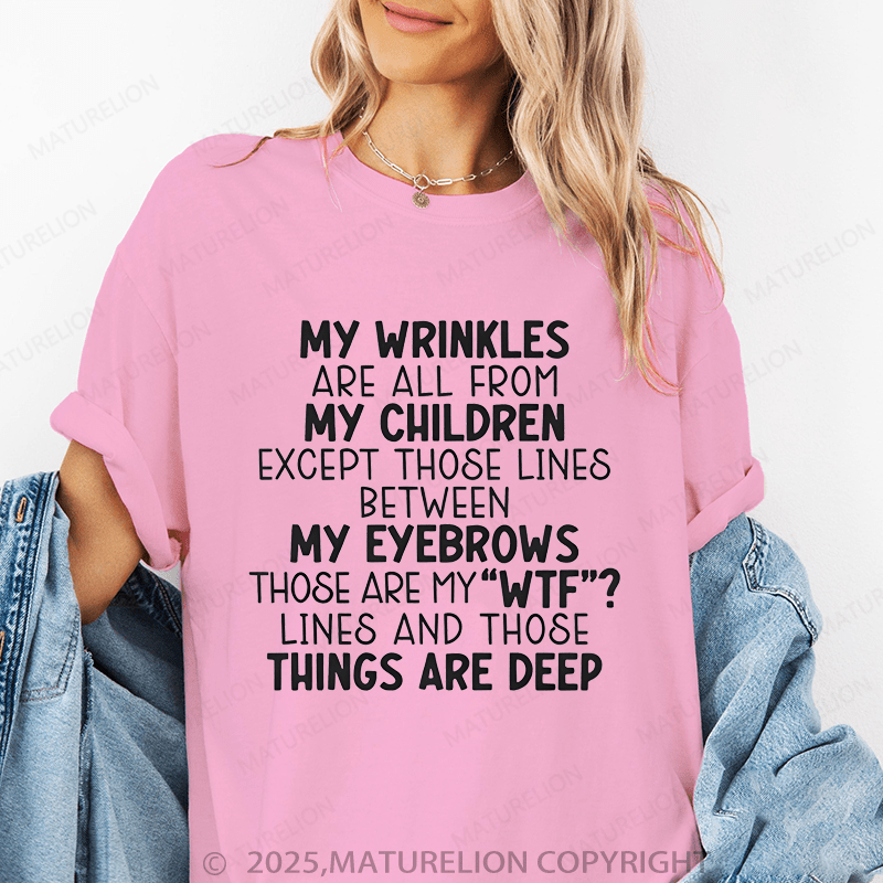 Maturelion Women T-Shirt My Wrinkles Are All From My Children Except Those Lines Between My Eyebrows Funny T-Shirt