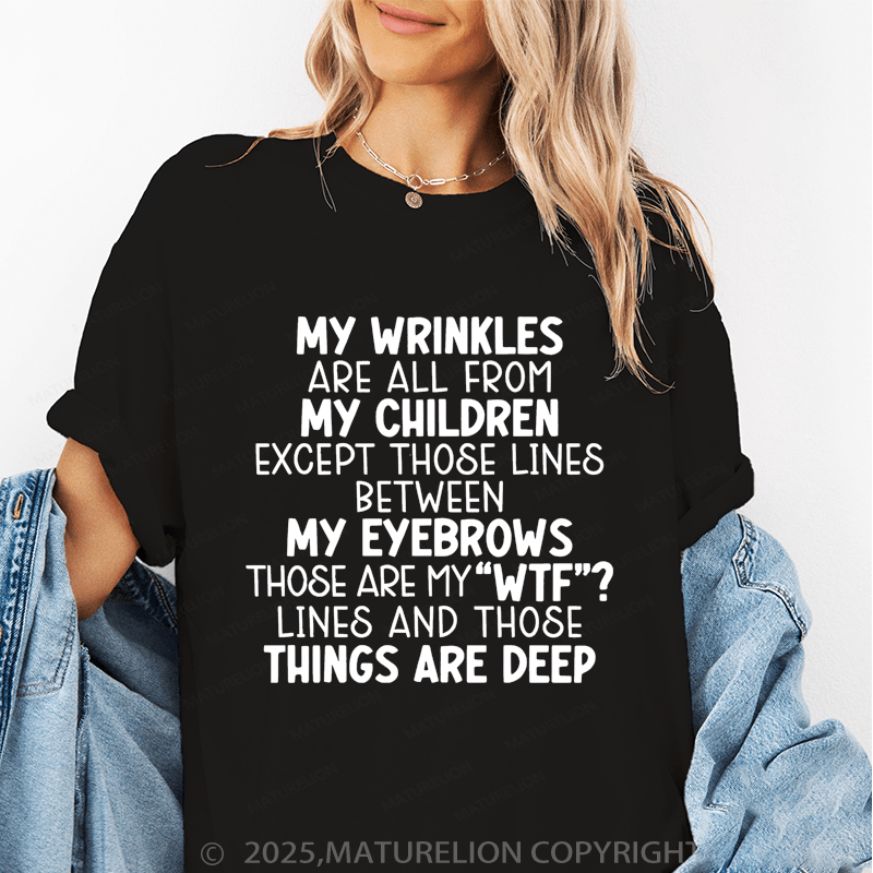 Maturelion Women T-Shirt My Wrinkles Are All From My Children Except Those Lines Between My Eyebrows Funny T-Shirt