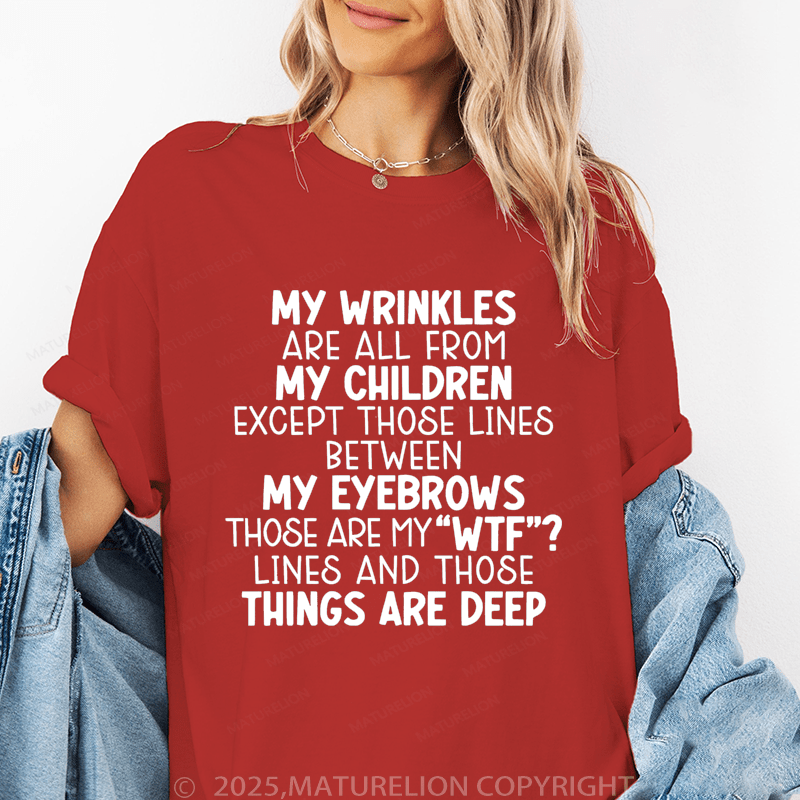 Maturelion Women T-Shirt My Wrinkles Are All From My Children Except Those Lines Between My Eyebrows Funny T-Shirt