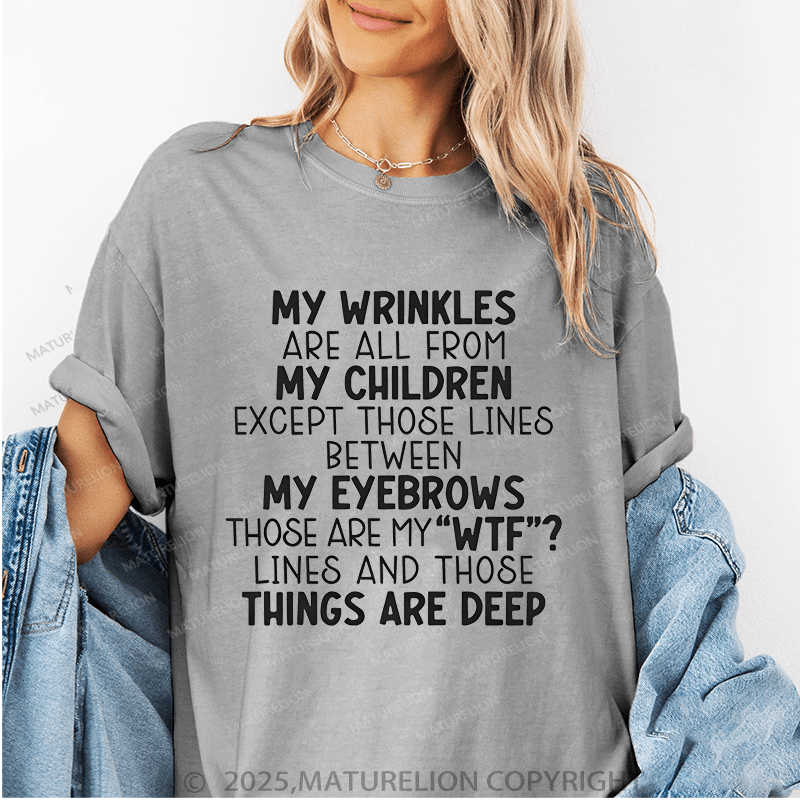 Maturelion Women T-Shirt My Wrinkles Are All From My Children Except Those Lines Between My Eyebrows Funny T-Shirt