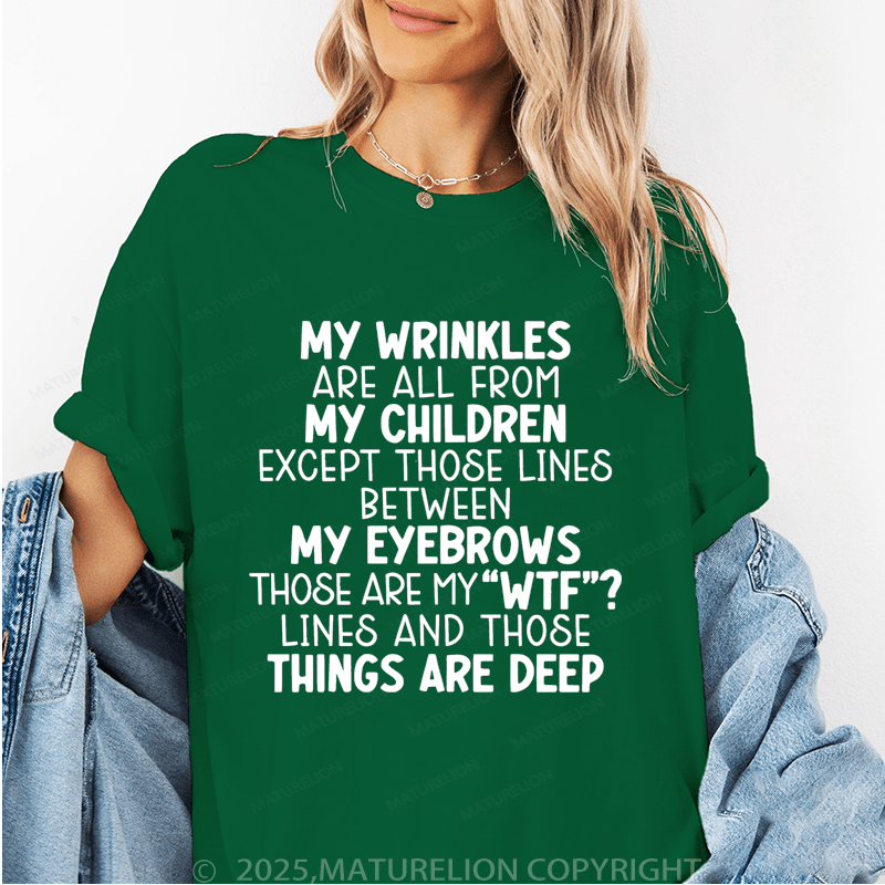 Maturelion Women T-Shirt My Wrinkles Are All From My Children Except Those Lines Between My Eyebrows Funny T-Shirt