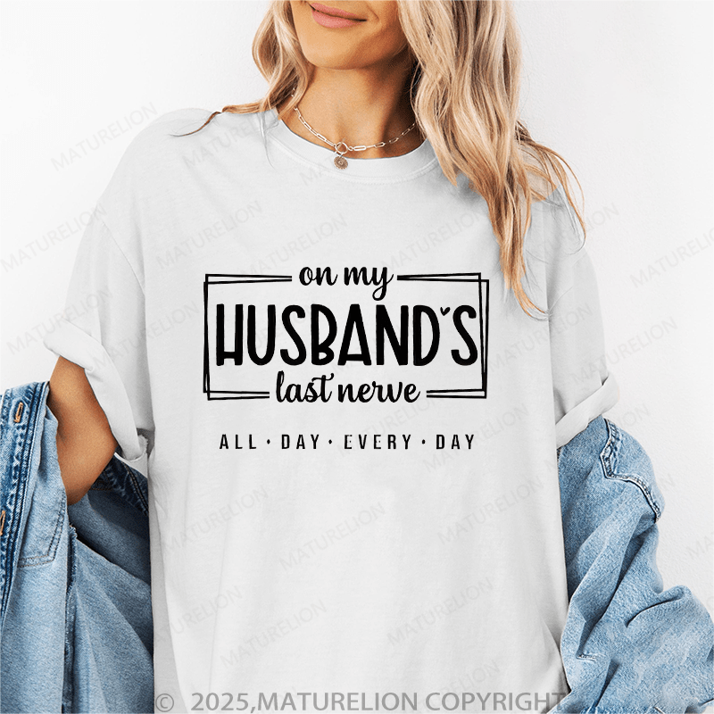 Maturelion Women T-Shirt On My Husband's Last Nerve All Day Every Day Funny T-Shirt