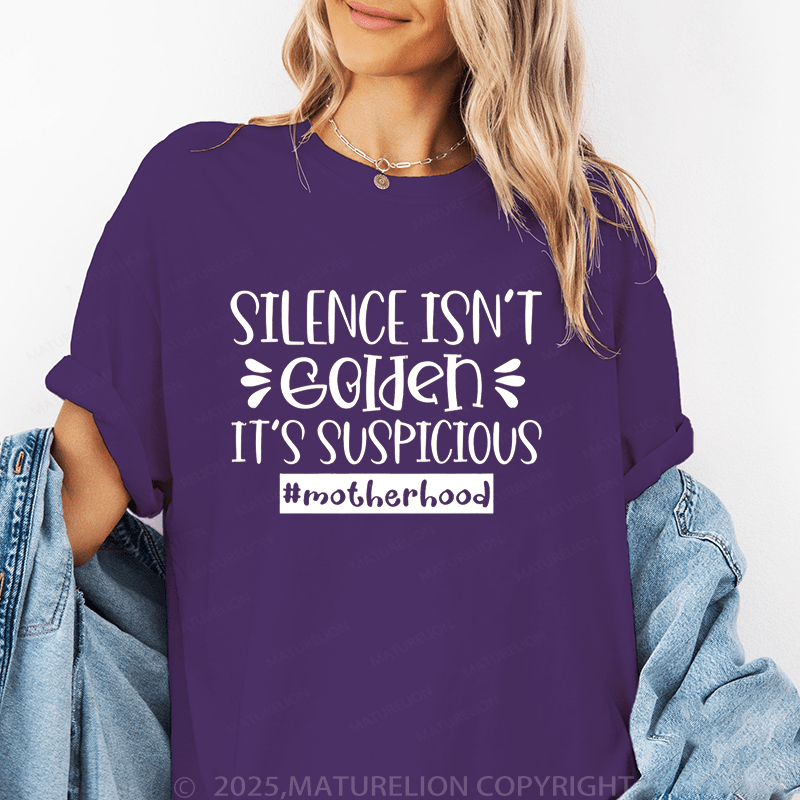 Maturelion Women T-Shirt Silence Isn't Golden It's Suspicious Motherhood Funny T-Shirt